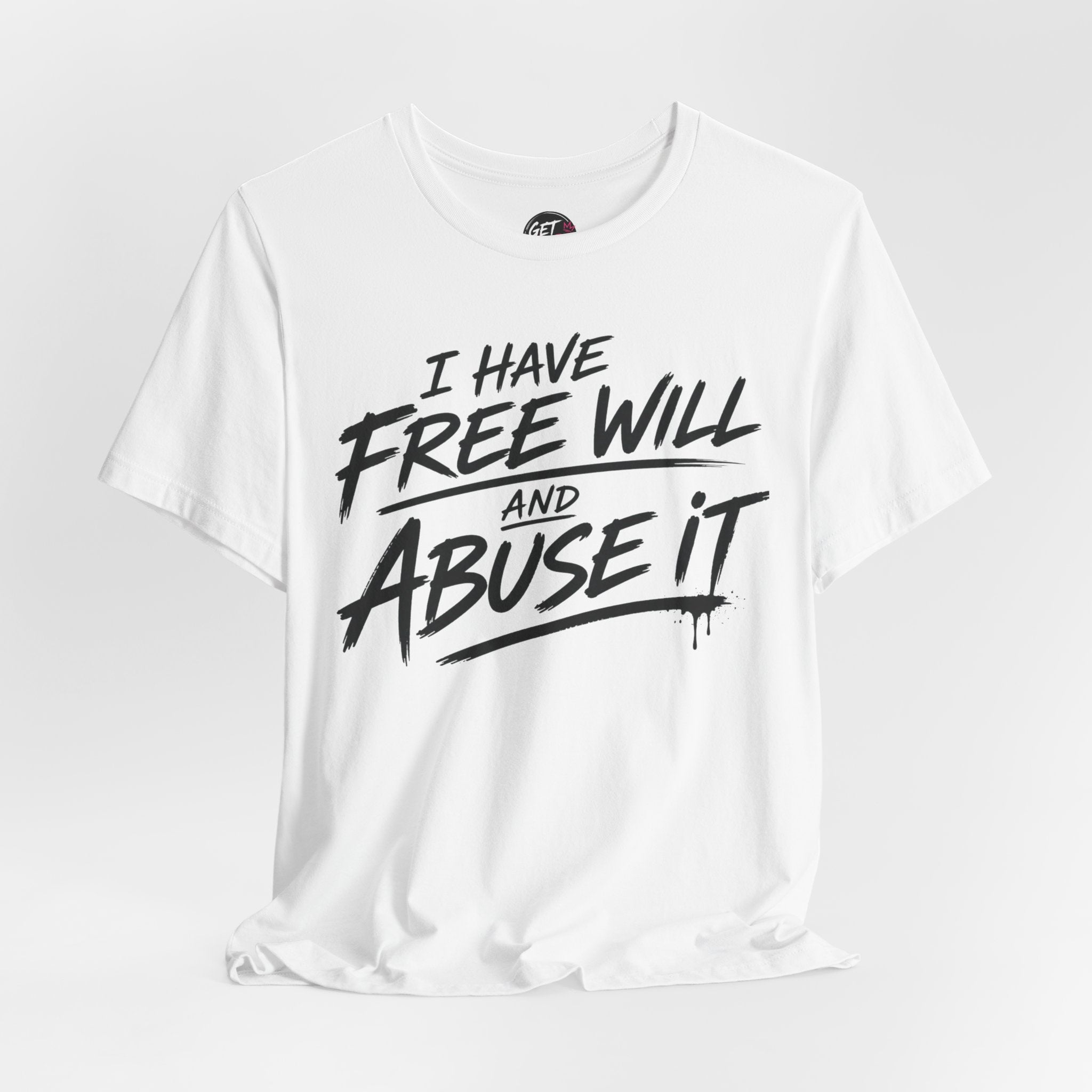 I Have Free Will and Abuse It T-Shirt