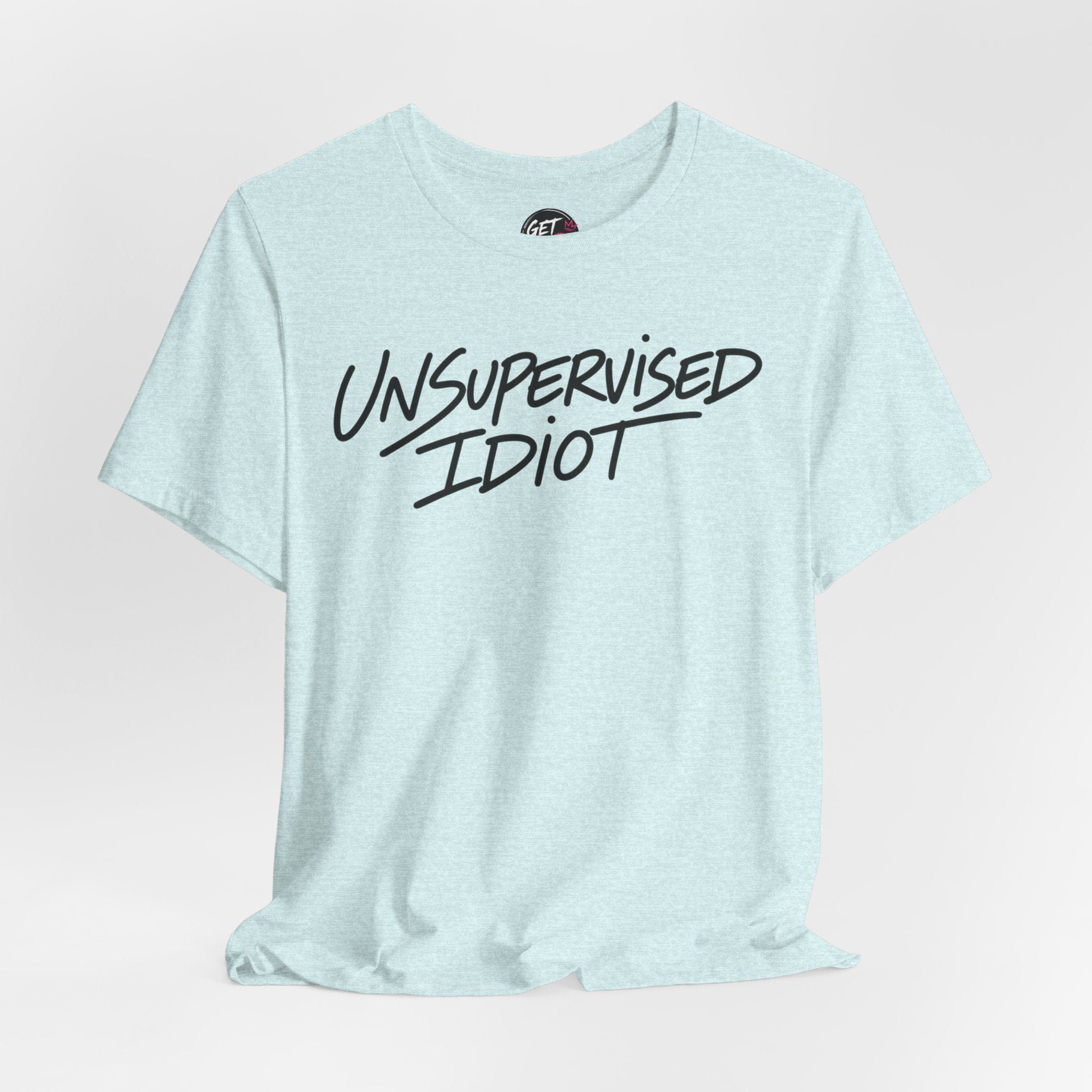 Unsupervised Idiot T-Shirt