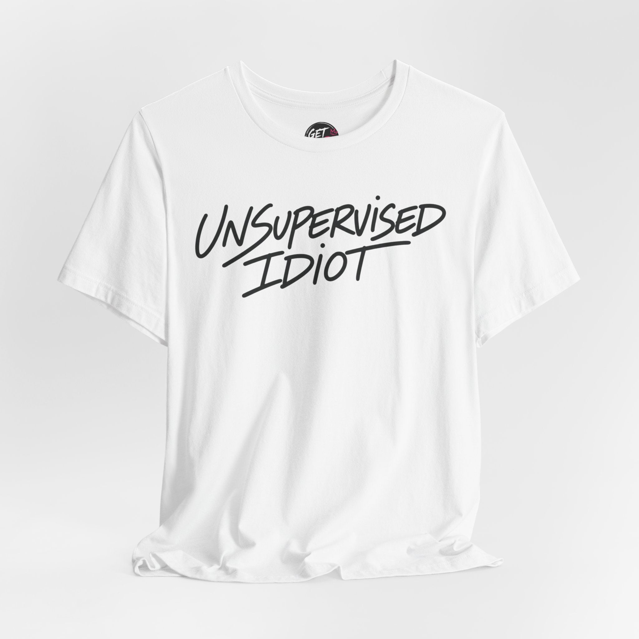 Unsupervised Idiot T-Shirt