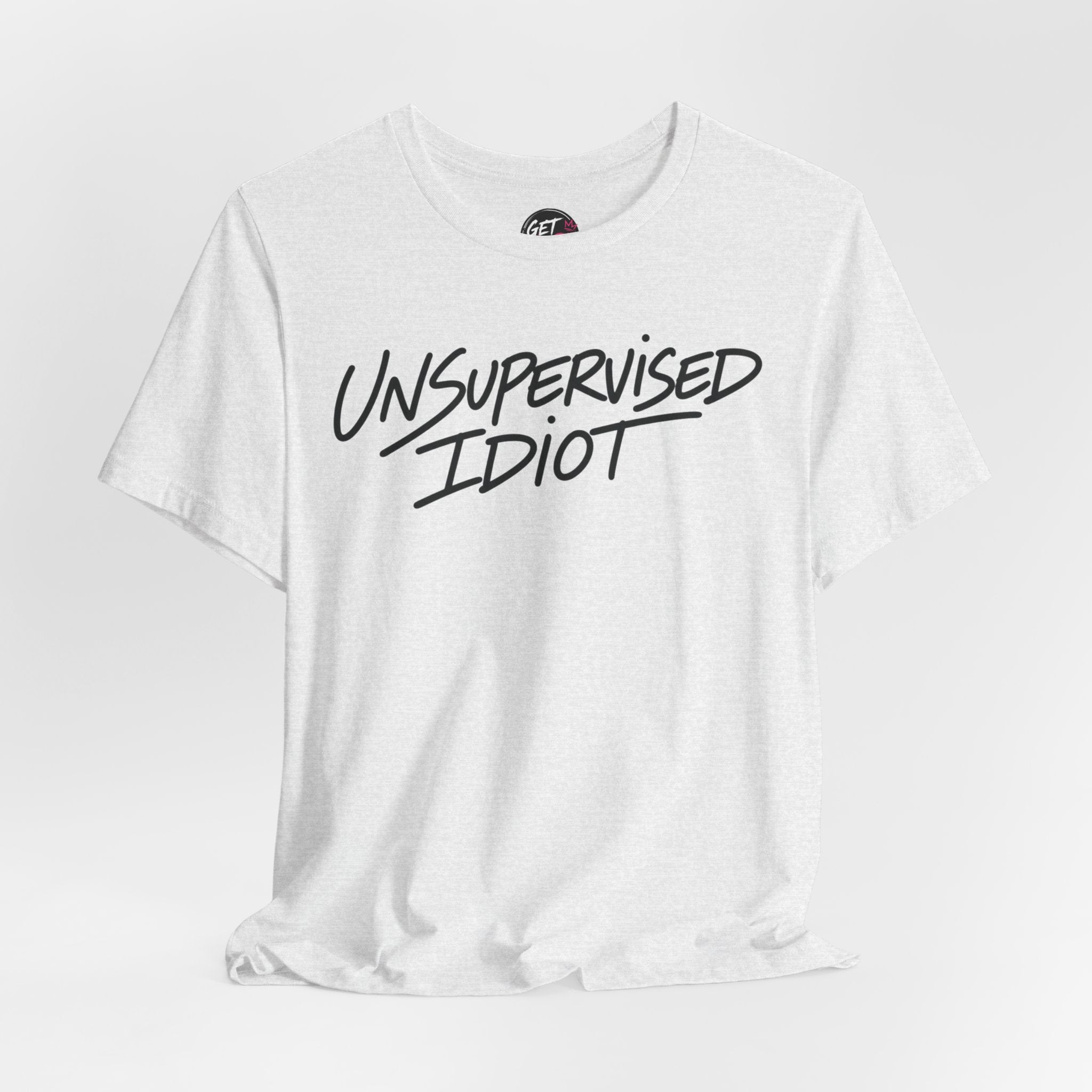 Unsupervised Idiot T-Shirt
